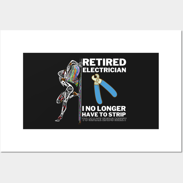 Funny Retired Electrician I No Longer Have To Strip Wall Art by norules